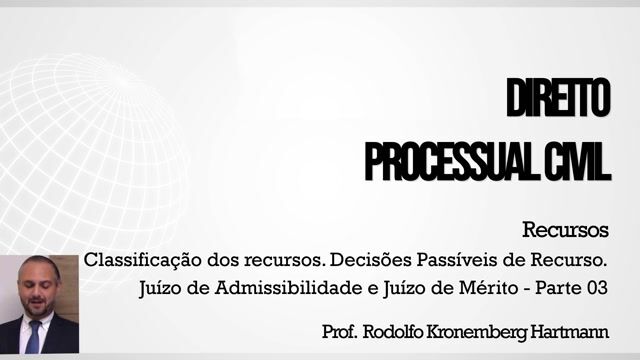 Classificação dos Recursos. Decisões Passíveis de Recurso. Juízo de Admissibilidade e Juízo de Mérito - Parte 03