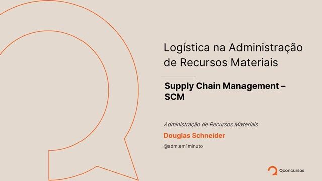 Logística na Administração de Recursos Materiais - Supply Chain Management – SCM