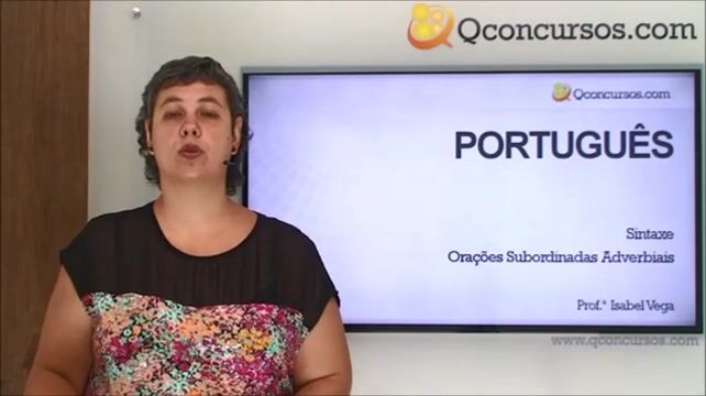 Sintaxe - Orações subordinadas adverbiais: Causal, Comparativa, Consecutiva, Concessiva, Condicional...