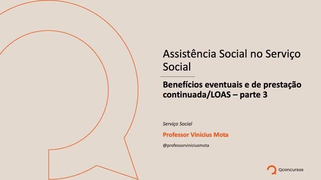 Assistência Social no Serviço Social  - Benefícios eventuais e de prestação continuada/LOAS - Parte 03
