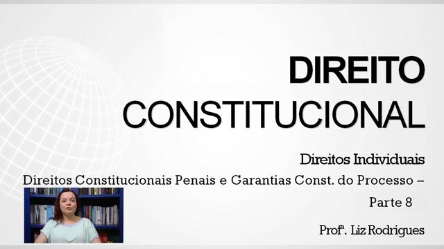 Direitos Constitucionais-Penais e Garantias Constitucionais do Processo - Parte 08