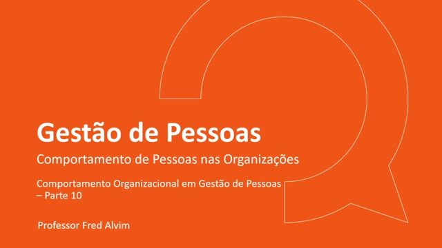  Comportamento Organizacional em Gestão de Pessoas – Parte 10