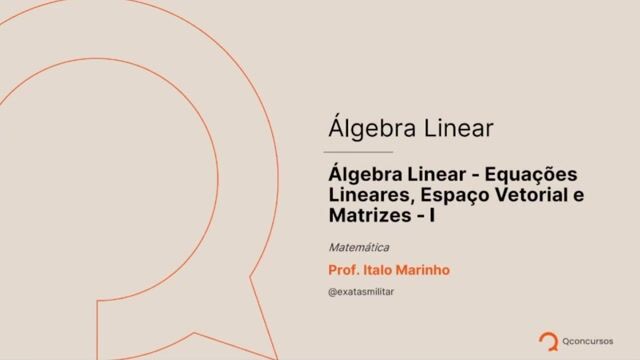 Álgebra Linear - 01 - Equações Lineares, Espaço Vetorial e Transformações Lineares e Matrizes - Parte 1