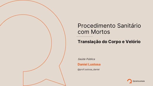 Saúde Pública - Procedimento Sanitário com Mortos - Aula 3 - Translação do Corpo e Velório