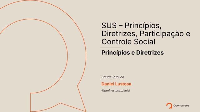 SUS - Princípios, Diretrizes, Participação e Controle Social - Aula 1 - Princípios e Diretrizes