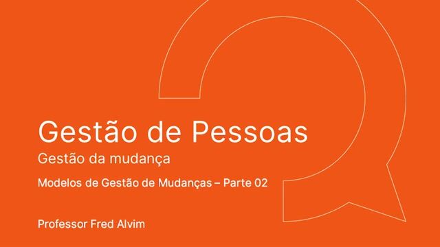Modelos de Gestão de Mudança - Parte 02