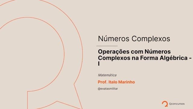 Números Complexos - 03 - Operações com números complexos na forma algébrica - Parte 01