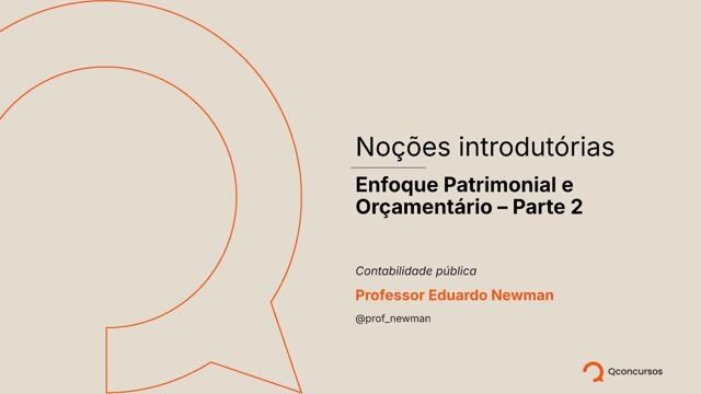 Noções introdutórias - Enfoque Patrimonial e Orçamentário - parte 2