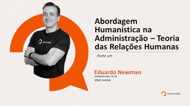 Abordagem Humanística da Administração - Teoria das Relações Humanas - Parte 01