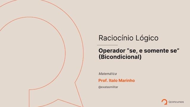 Raciocínio Lógico - 05 - Operador 'se, e somente se' (bicondicional)