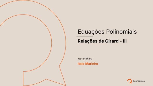 Equações Polinomiais - 13 - Relações de Girard III