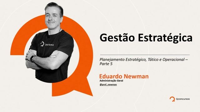 Gestão Estratégica - Planejamento Estratégico, Tático e Operacional - Parte 05