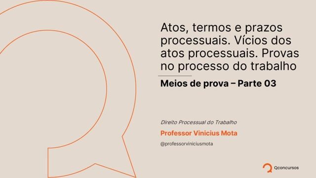 Atos, Termos e Prazos Processuais - Meios de prova - Parte 03