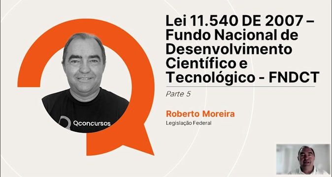 Lei nº 11.540 de 2007 - Fundo Nacional de Desenvolvimento Científico e Tecnológico - FNDCT - Parte 05