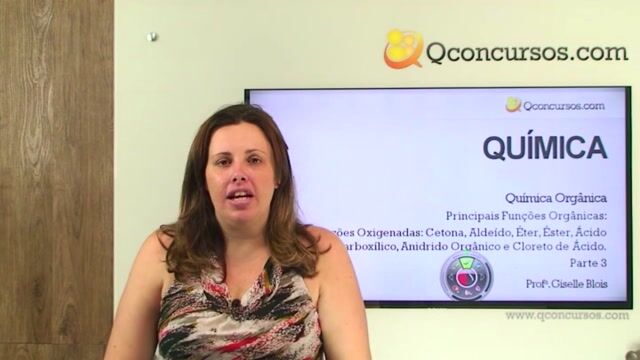 Principais Funções Orgânicas: Funções Oxigenadas: Cetona, Aldeído, Éter, Éster, Ácido Carboxílico, Anidrido Orgânico e Cloreto de Ácido.- Parte 3