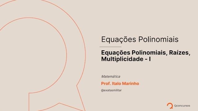 Equações Polinomiais - 01 - Equações polinomiais, raízes, multiplicidade - Parte 01