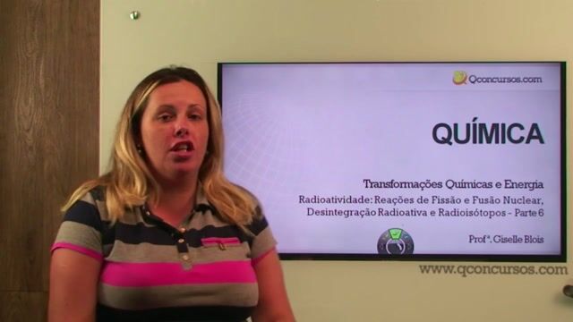 Radioatividade: Reações de Fissão e Fusão Nuclear, Desintegração Radioativa e Radioisótopos - Parte 06