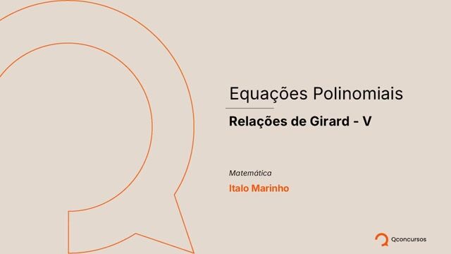 Equações Polinomiais - 15 - Relações de Girard V