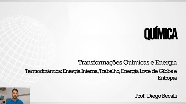 Termodinâmica: Energia Interna, Trabalho, Energia Livre de Gibbs e Entropia - Parte 03