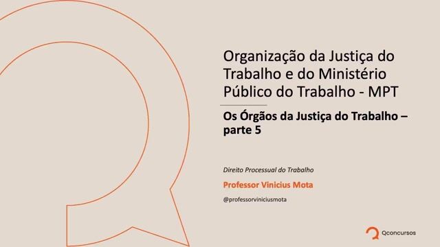 Os Órgãos da Justiça do Trabalho - Parte 05