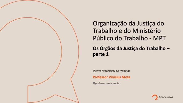 Os Órgãos da Justiça do Trabalho - Parte 01