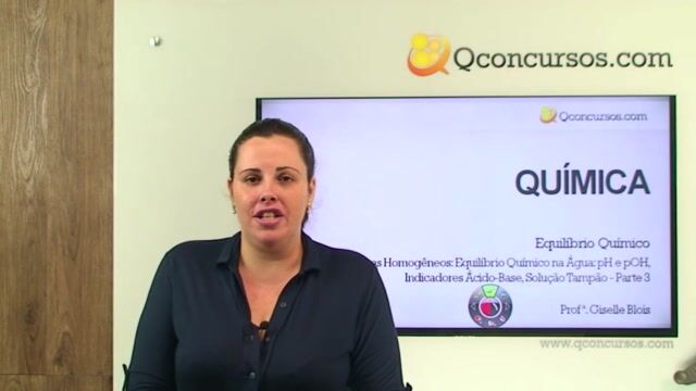Sistemas Homogêneos: Equilíbrio Químico na Água: pH e pOH, Indicadores Ácido-Base, Solução Tampão. - Parte 3