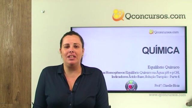 Sistemas Homogêneos: Equilíbrio Químico na Água: pH e pOH, Indicadores Ácido-Base, Solução Tampão. - Parte 4