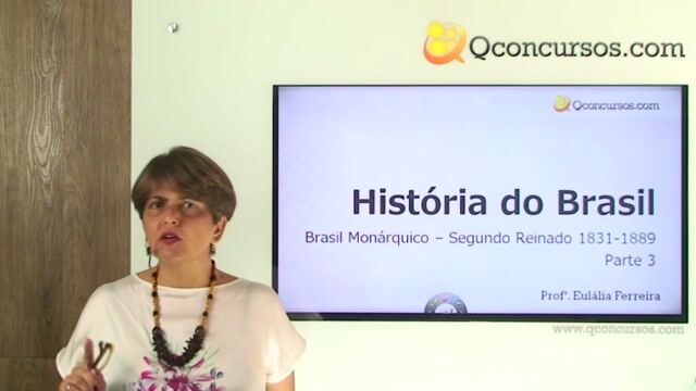 Brasil Monárquico – Segundo Reinado 1831- 1889 - Parte 03