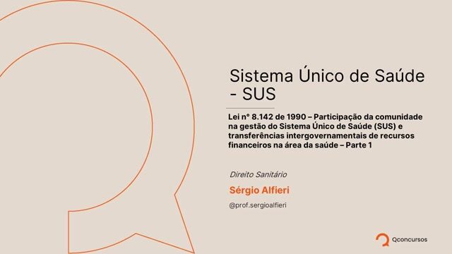 Lei nº 8.142 de 1990 - participação da comunidade na gestão do Sistema Único de Saúde (SUS) e transferências intergovernamentais de recursos financeiros na área da saúde - Parte 01