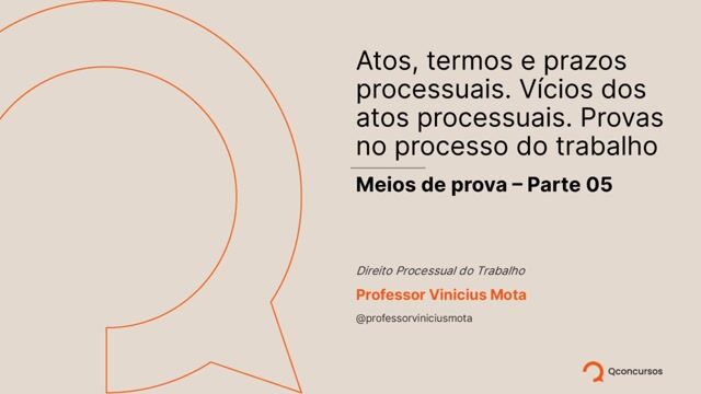 Atos, Termos e Prazos Processuais - Meios de prova - Parte 05