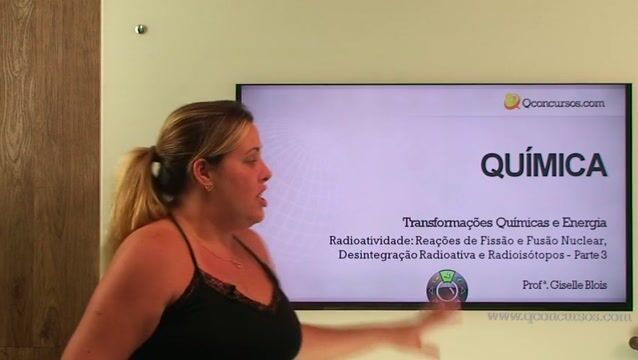 Radioatividade: Reações de Fissão e Fusão Nuclear, Desintegração Radioativa e Radioisótopos - Parte 03