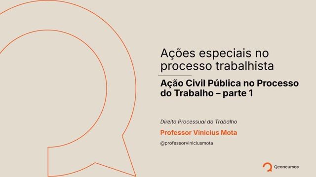 Ações especiais no processo trabalhista - Ação Civil Pública no Processo do Trabalho - parte 1