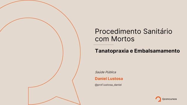 Saúde Pública - Procedimento Sanitário com Mortos - Aula 2 - Tanatopraxia e Embalsamamento