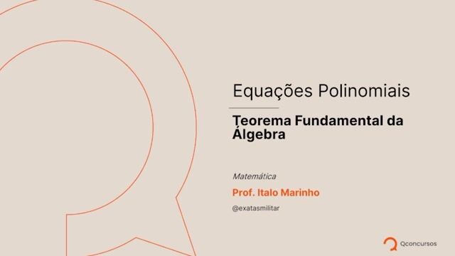 Equações Polinomiais - 03 - Teorema Fundamental da Álgebra