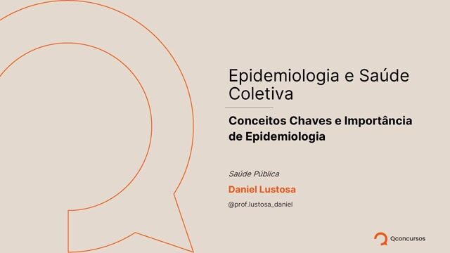 Epidemiologia e Saúde Coletiva - Aula 2 - Conceitos Chaves e Importància da Epidemiologia
