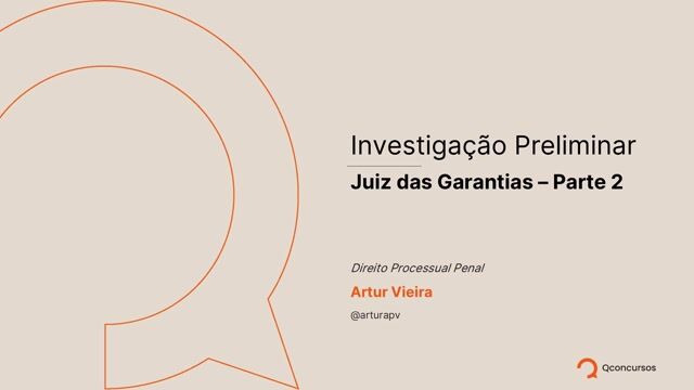 Investigação Preliminar - Juiz das Garantias - Parte 02