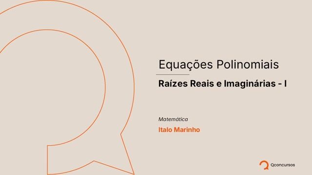 Equações Polinomiais - 09 - Raízes Reais e Imaginárias I