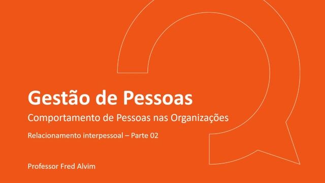 Relacionamento interpessoal - Parte 02