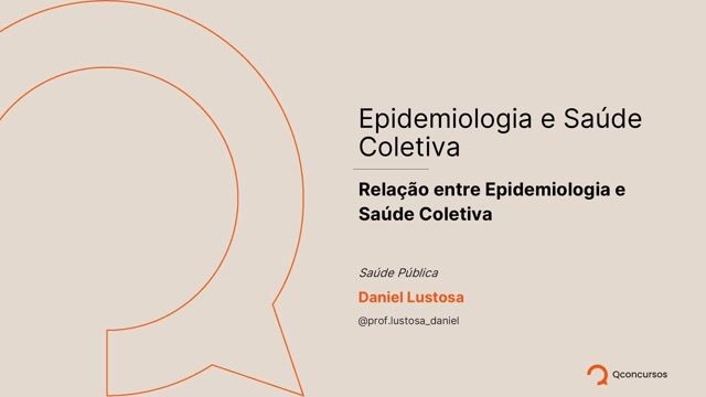Epidemiologia e Saúde Coletiva - Aula 6 - Relação entre Epidemiologia e Saúde Coletiva